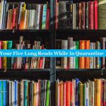 Your Five Long Reads While in Quarantine